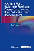 E-Book (pdf) Psychiatric-Mental Health Nurse Practitioner Program Companion and Board Certification Exam Review Workbook von Trae Stewart