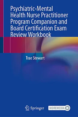 E-Book (pdf) Psychiatric-Mental Health Nurse Practitioner Program Companion and Board Certification Exam Review Workbook von Trae Stewart
