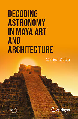 Kartonierter Einband Decoding Astronomy in Maya Art and Architecture von Marion Dolan