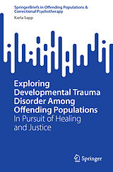 E-Book (pdf) Exploring Developmental Trauma Disorder Among Offending Populations von Karla Sapp
