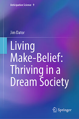 Fester Einband Living Make-Belief: Thriving in a Dream Society von Jim Dator