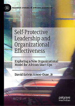 Livre Relié Self-Protective Leadership and Organizational Effectiveness de David Kelvin Jr Amoo-Osae