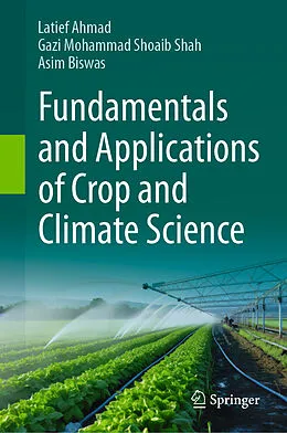 E-Book (pdf) Fundamentals and Applications of Crop and Climate Science von Latief Ahmad, Gazi Mohammad Shoaib Shah, Asim Biswas