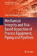 E-Book (pdf) Mechanical Integrity and Risk-Based Inspection of Process Equipment, Piping and Pipelines von Jorge Luis Gonzalez-Velazquez