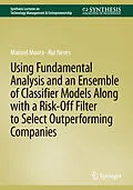 E-Book (pdf) Using Fundamental Analysis and an Ensemble of Classifier Models Along with a Risk-Off Filter to Select Outperforming Companies von Manuel Moura, Rui Neves