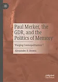 E-Book (pdf) Paul Merker, the GDR, and the Politics of Memory von Alexander D. Brown