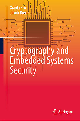 Livre Relié Cryptography and Embedded Systems Security de Jakub Breier, Xiaolu Hou