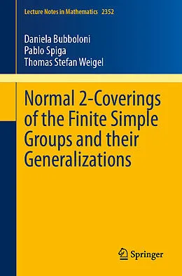 E-Book (pdf) Normal 2-Coverings of the Finite Simple Groups and their Generalizations von Daniela Bubboloni, Pablo Spiga, Thomas Stefan Weigel
