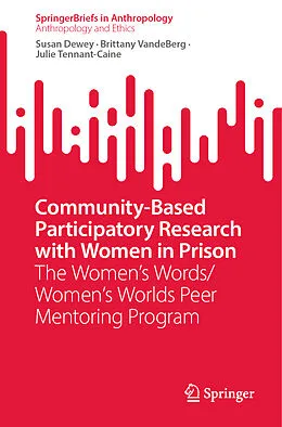 E-Book (pdf) Community-Based Participatory Research with Women in Prison von Susan Dewey, Brittany Vandeberg, Julie Tennant-Caine