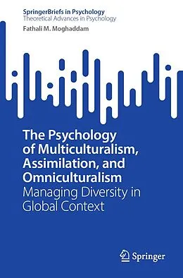 E-Book (pdf) The Psychology of Multiculturalism, Assimilation, and Omniculturalism von Fathali M. Moghaddam