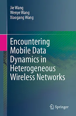 E-Book (pdf) Encountering Mobile Data Dynamics in Heterogeneous Wireless Networks von Jie Wang, Wenye Wang, Xiaogang Wang
