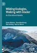 E-Book (pdf) Wilding Ecologies, Walking-with Glacier von Karen Malone, Sean Blenkinsop, Bob Jickling