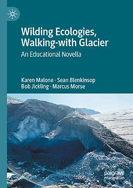 E-Book (pdf) Wilding Ecologies, Walking-with Glacier von Karen Malone, Sean Blenkinsop, Bob Jickling