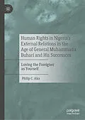 E-Book (pdf) Human Rights in Nigeria's External Relations in the Age of General Muhammadu Buhari and His Successors von Philip C. Aka