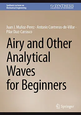 E-Book (pdf) Airy and Other Analytical Waves for Beginners von Juan J. Muñoz-Perez, Antonio Contreras-De-Villar, Pilar Diaz-Carrasco