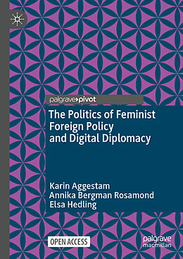 Livre Relié The Politics of Feminist Foreign Policy and Digital Diplomacy de Karin Aggestam, Elsa Hedling, Annika Bergman Rosamond