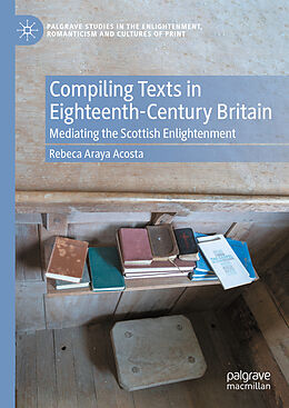 Livre Relié Compiling Texts in Eighteenth-Century Britain de Rebeca Araya Acosta