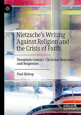 E-Book (pdf) Nietzsche's Writing Against Religion and the Crisis of Faith von Paul Bishop