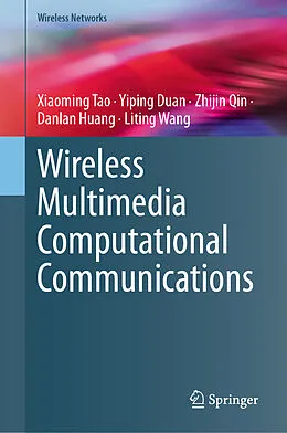 E-Book (pdf) Wireless Multimedia Computational Communications von Xiaoming Tao, Yiping Duan, Zhijin Qin