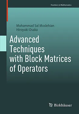 E-Book (pdf) Advanced Techniques with Block Matrices of Operators von Mohammad Sal Moslehian, Hiroyuki Osaka