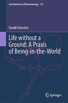 eBook (pdf) Life without a Ground: A Praxis of Being-in-the-World de Daniil Koloskov