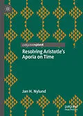 E-Book (pdf) Resolving Aristotle's Aporia on Time von Jan H. Nylund
