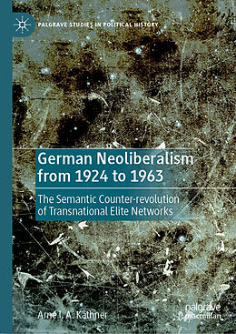 Livre Relié German Neoliberalism from 1924 to 1963 de Arne I. A. Käthner