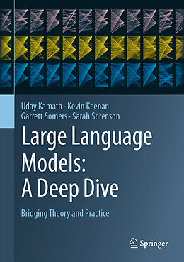 Livre Relié Large Language Models: A Deep Dive de Uday Kamath, Sarah Sorenson, Garrett Somers