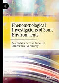 E-Book (pdf) Phenomenological Investigations of Sonic Environments von Martin Nitsche, Ivan Gutierrez, Jirí Zelenka