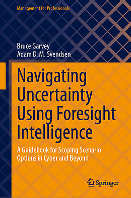 Livre Relié Navigating Uncertainty Using Foresight Intelligence de Bruce Garvey, Adam D. M. Svendsen