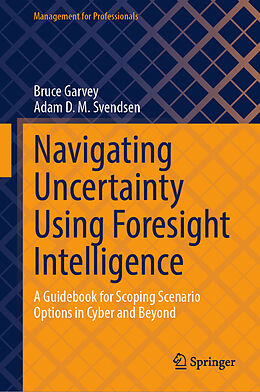 eBook (pdf) Navigating Uncertainty Using Foresight Intelligence de Bruce Garvey, Adam D. M. Svendsen