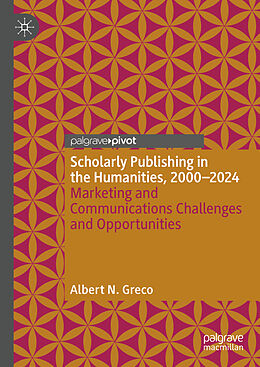 Livre Relié Scholarly Publishing in the Humanities, 2000-2024 de Albert N. Greco