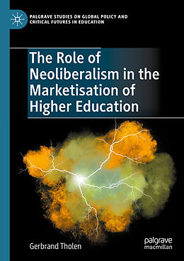 Livre Relié The Role of Neoliberalism in the Marketisation of Higher Education de Gerbrand Tholen