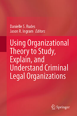 Livre Relié Using Organizational Theory to Study, Explain, and Understand Criminal Legal Organizations de 