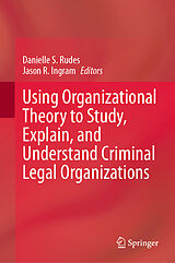 eBook (pdf) Using Organizational Theory to Study, Explain, and Understand Criminal Legal Organizations de 