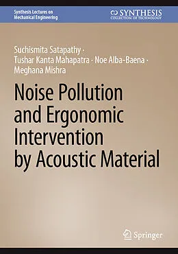 E-Book (pdf) Noise Pollution and Ergonomic Intervention by Acoustic Material von Suchismita Satapathy, Tushar Kanta Mahapatra, Noe Alba-Baena