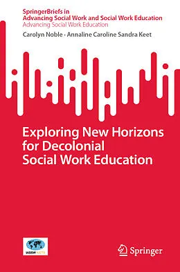 E-Book (pdf) Exploring New Horizons for Decolonial Social Work Education von Carolyn Noble, Annaline Caroline Sandra Keet