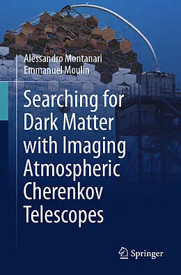 E-Book (pdf) Searching for Dark Matter with Imaging Atmospheric Cherenkov Telescopes von Alessandro Montanari, Emmanuel Moulin