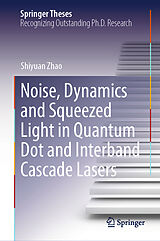 eBook (pdf) Noise, Dynamics and Squeezed Light in Quantum Dot and Interband Cascade Lasers de Shiyuan Zhao