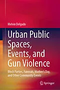 E-Book (pdf) Urban Public Spaces, Events, and Gun Violence von Melvin Delgado