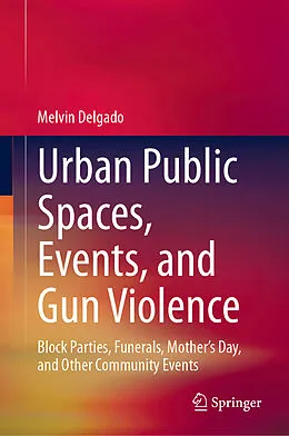 E-Book (pdf) Urban Public Spaces, Events, and Gun Violence von Melvin Delgado