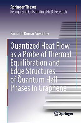 Livre Relié Quantized Heat Flow as a Probe of Thermal Equilibration and Edge Structures of Quantum Hall Phases in Graphene de Saurabh Kumar Srivastav