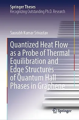E-Book (pdf) Quantized Heat Flow as a Probe of Thermal Equilibration and Edge Structures of Quantum Hall Phases in Graphene von Saurabh Kumar Srivastav