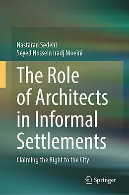 E-Book (pdf) The Role of Architects in Informal Settlements von Nastaran Sedehi, Seyed Hossein Iradj Moeini