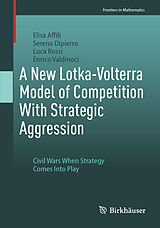 eBook (pdf) A New Lotka-Volterra Model of Competition With Strategic Aggression de Elisa Affili, Serena Dipierro, Luca Rossi