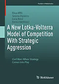 E-Book (pdf) A New Lotka-Volterra Model of Competition With Strategic Aggression von Elisa Affili, Serena Dipierro, Luca Rossi