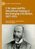 E-Book (pdf) P.W. Joyce and the Educational Shaping of the Emerging Irish Nation, 1827-1914 von Teresa O'Doherty, Liam O'Connor, Tom O'Donoghue