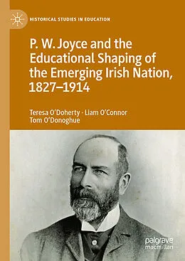E-Book (pdf) P.W. Joyce and the Educational Shaping of the Emerging Irish Nation, 1827-1914 von Teresa O'Doherty, Liam O'Connor, Tom O'Donoghue