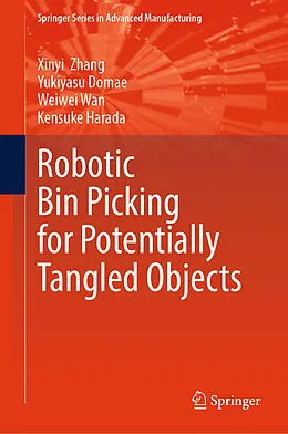 E-Book (pdf) Robotic Bin Picking for Potentially Tangled Objects von Xinyi Zhang, Yukiyasu Domae, Weiwei Wan