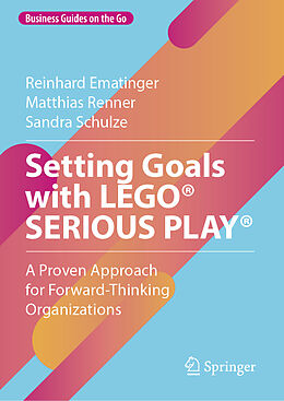 Livre Relié Setting Goals with LEGO® SERIOUS PLAY® de Reinhard Ematinger, Matthias Renner, Sandra Schulze